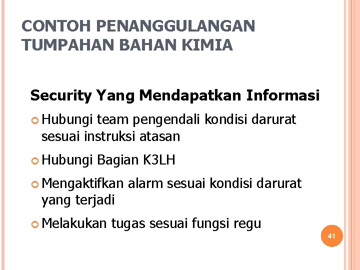 CONTOH PENANGGULANGAN TUMPAHAN BAHAN KIMIA Security Yang Mendapatkan Informasi Hubungi team pengendali kondisi darurat