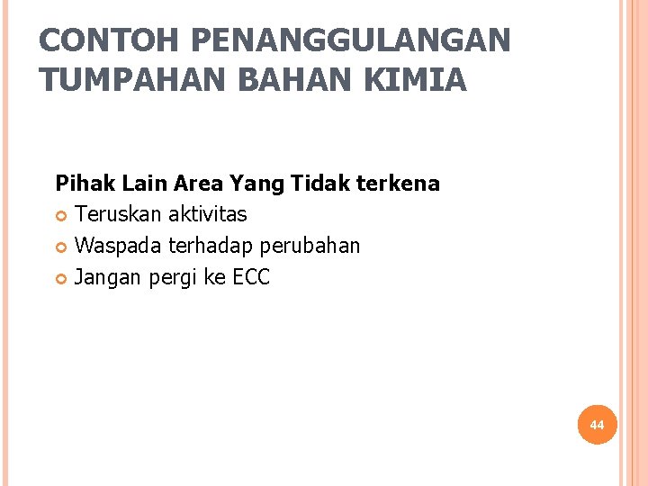 CONTOH PENANGGULANGAN TUMPAHAN BAHAN KIMIA Pihak Lain Area Yang Tidak terkena Teruskan aktivitas Waspada