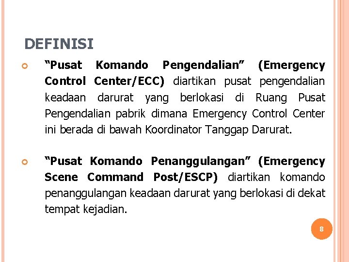 DEFINISI “Pusat Komando Pengendalian” (Emergency Control Center/ECC) diartikan pusat pengendalian keadaan darurat yang berlokasi