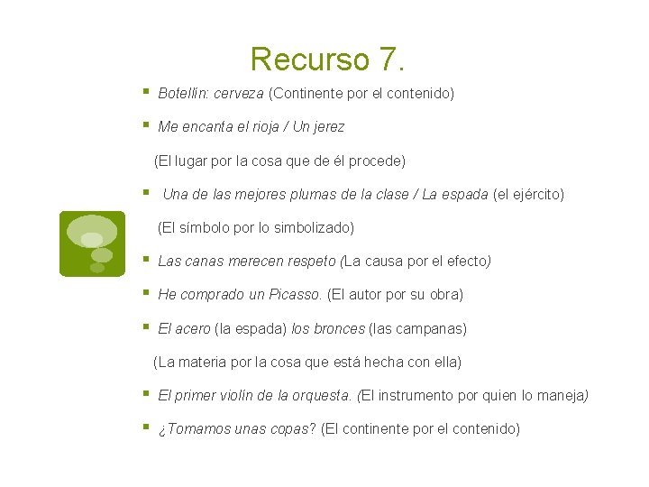 Recurso 7. § Botellín: cerveza (Continente por el contenido) § Me encanta el rioja