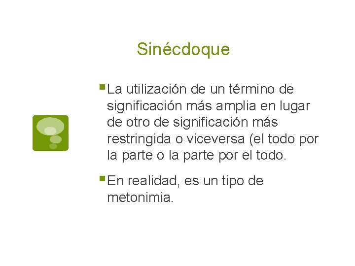 Sinécdoque § La utilización de un término de significación más amplia en lugar de