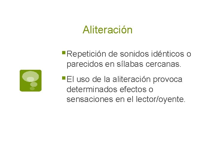 Aliteración § Repetición de sonidos idénticos o parecidos en sílabas cercanas. § El uso