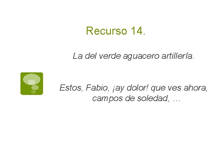 Recurso 14. La del verde aguacero artillería. Estos, Fabio, ¡ay dolor! que ves ahora,