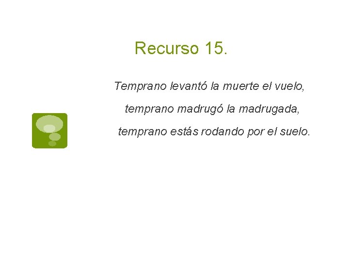 Recurso 15. Temprano levantó la muerte el vuelo, temprano madrugó la madrugada, temprano estás
