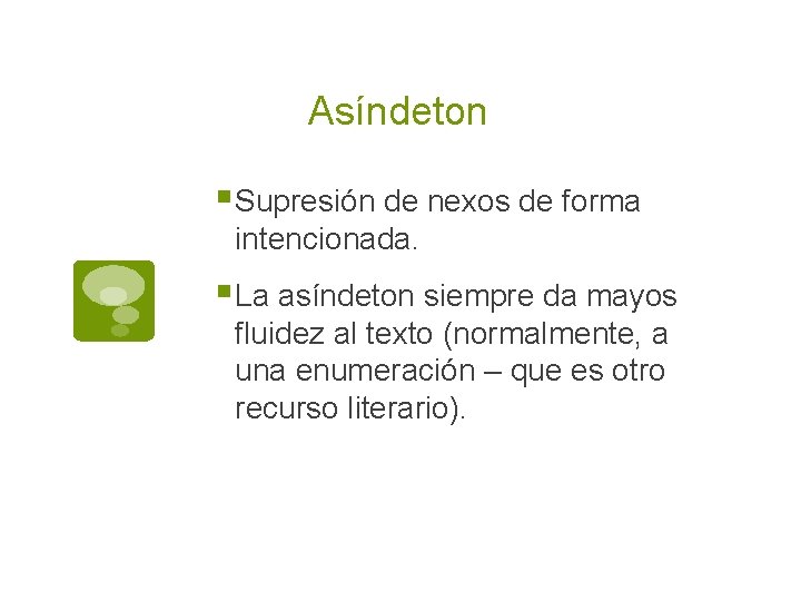 Asíndeton § Supresión de nexos de forma intencionada. § La asíndeton siempre da mayos