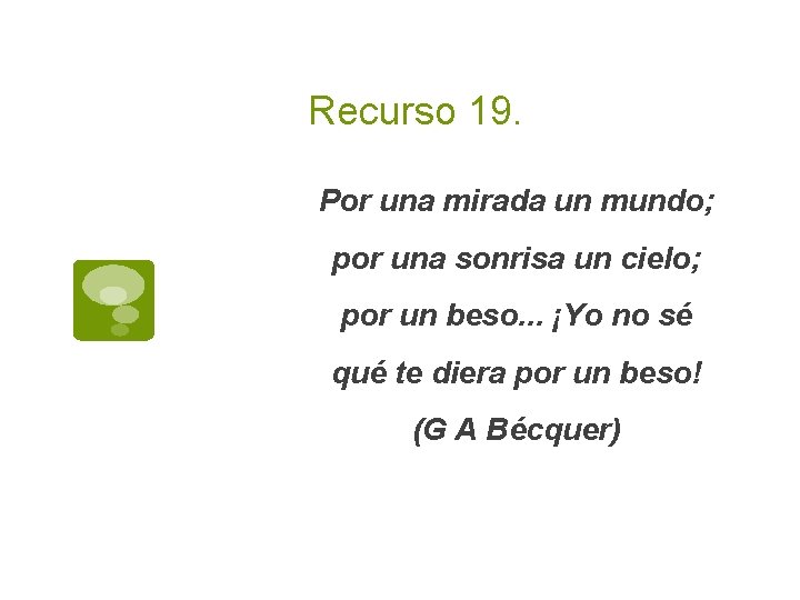 Recurso 19. Por una mirada un mundo; por una sonrisa un cielo; por un