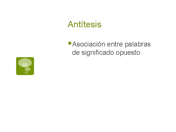 Antítesis § Asociación entre palabras de significado opuesto. 