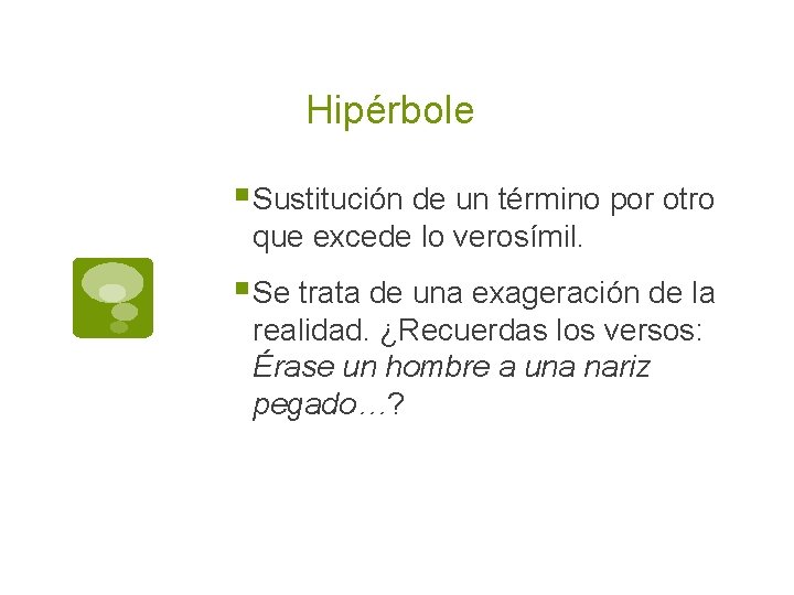 Hipérbole § Sustitución de un término por otro que excede lo verosímil. § Se