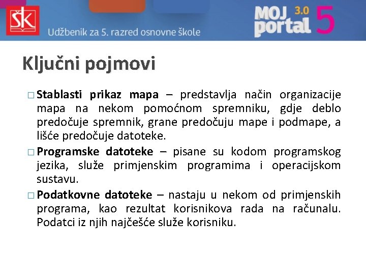 Ključni pojmovi � Stablasti prikaz mapa – predstavlja način organizacije mapa na nekom pomoćnom Ključni pojmovi � Stablasti prikaz mapa – predstavlja način organizacije mapa na nekom pomoćnom