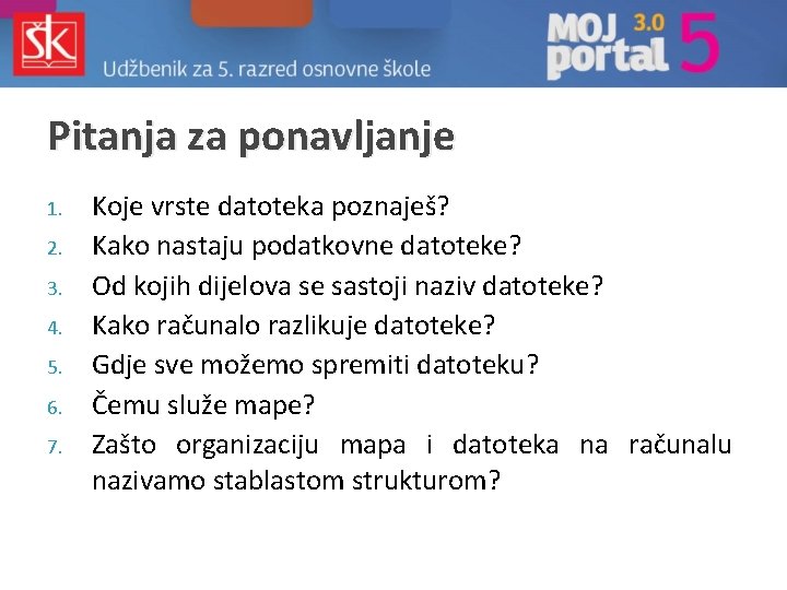 Pitanja za ponavljanje 1. 2. 3. 4. 5. 6. 7. Koje vrste datoteka poznaješ? Pitanja za ponavljanje 1. 2. 3. 4. 5. 6. 7. Koje vrste datoteka poznaješ?