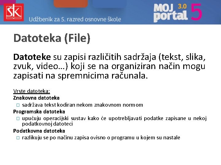 Datoteka (File) Datoteke su zapisi različitih sadržaja (tekst, slika, zvuk, video…) koji se na Datoteka (File) Datoteke su zapisi različitih sadržaja (tekst, slika, zvuk, video…) koji se na