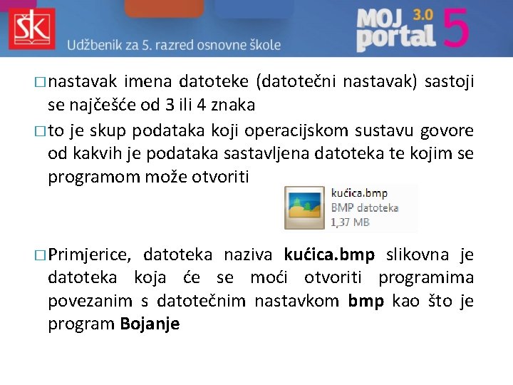 � nastavak imena datoteke (datotečni nastavak) sastoji se najčešće od 3 ili 4 znaka � nastavak imena datoteke (datotečni nastavak) sastoji se najčešće od 3 ili 4 znaka