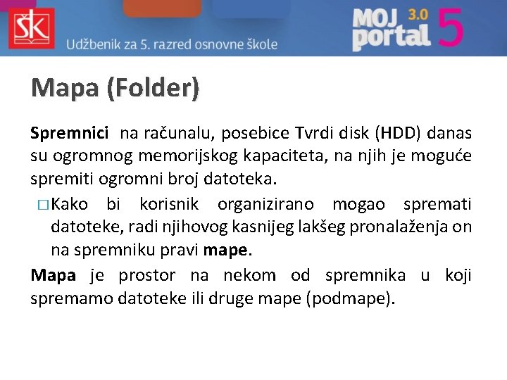 Mapa (Folder) Spremnici na računalu, posebice Tvrdi disk (HDD) danas su ogromnog memorijskog kapaciteta, Mapa (Folder) Spremnici na računalu, posebice Tvrdi disk (HDD) danas su ogromnog memorijskog kapaciteta,