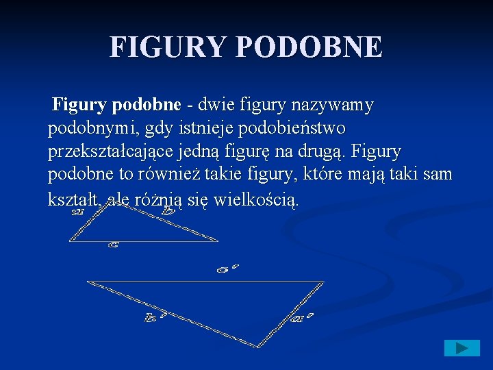 FIGURY PODOBNE Figury podobne - dwie figury nazywamy podobnymi, gdy istnieje podobieństwo przekształcające jedną