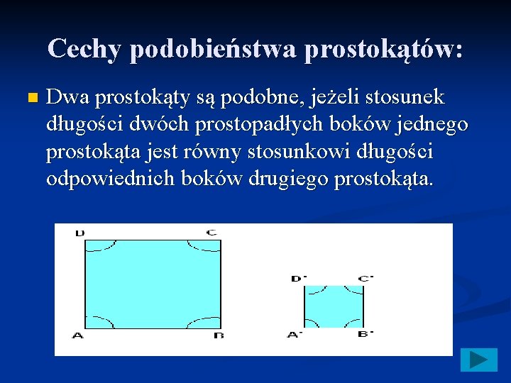 Cechy podobieństwa prostokątów: n Dwa prostokąty są podobne, jeżeli stosunek długości dwóch prostopadłych boków