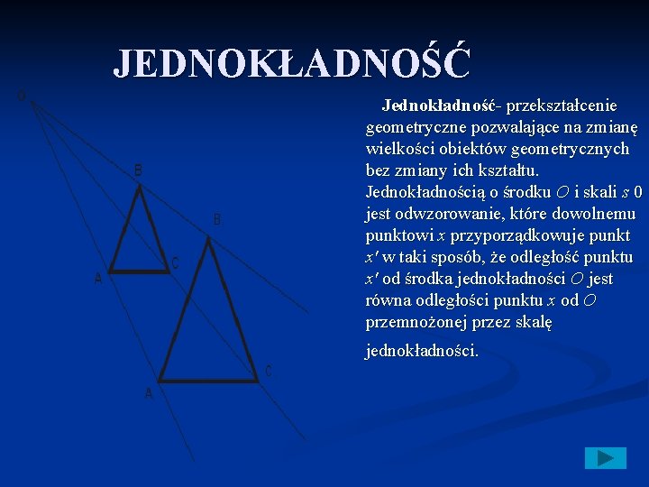 JEDNOKŁADNOŚĆ Jednokładność- przekształcenie geometryczne pozwalające na zmianę wielkości obiektów geometrycznych bez zmiany ich kształtu.