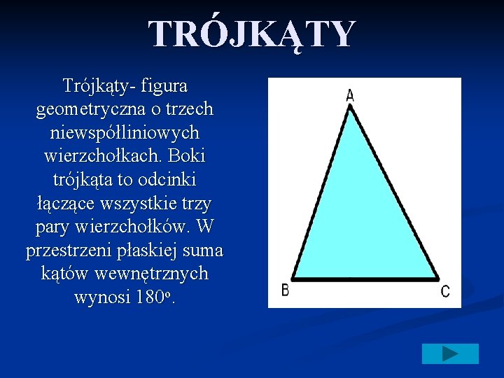 TRÓJKĄTY Trójkąty- figura geometryczna o trzech niewspółliniowych wierzchołkach. Boki trójkąta to odcinki łączące wszystkie