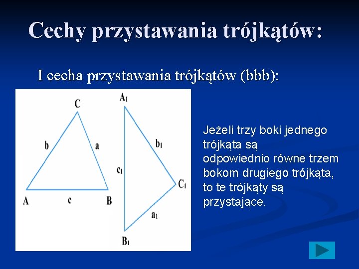 Cechy przystawania trójkątów: I cecha przystawania trójkątów (bbb): Jeżeli trzy boki jednego trójkąta są