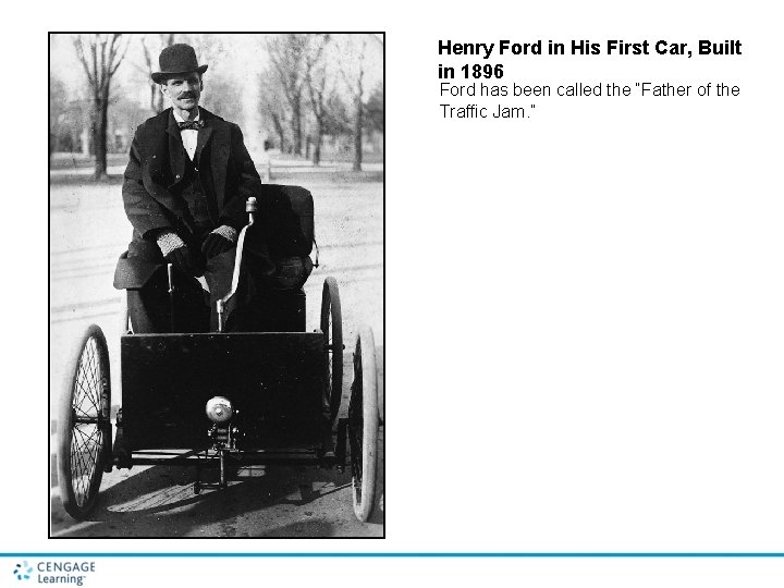 Henry Ford in His First Car, Built in 1896 Ford has been called the