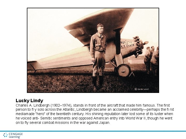 Lucky Lindy Charles A. Lindbergh (1902– 1974), stands in front of the aircraft that