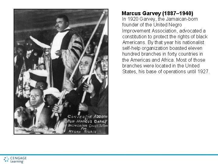 Marcus Garvey (1887– 1940) In 1920 Garvey, the Jamaican-born founder of the United Negro
