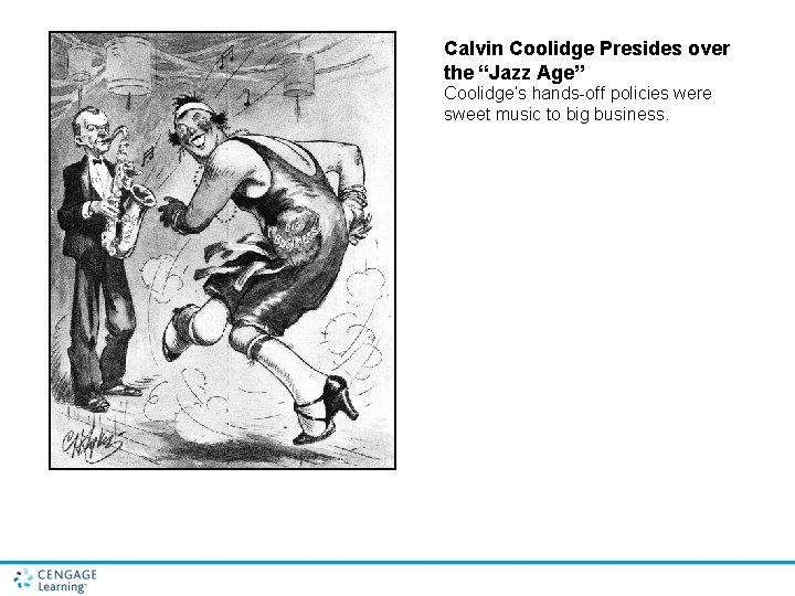 Calvin Coolidge Presides over the “Jazz Age” Coolidge’s hands-off policies were sweet music to