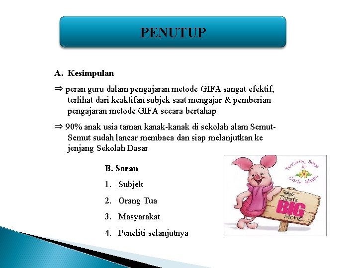 PENUTUP A. Kesimpulan ⇒ peran guru dalam pengajaran metode GIFA sangat efektif, terlihat dari