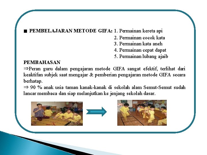 ∎ PEMBELAJARAN METODE GIFA: 1. Permainan kereta api 2. Permainan cocok kata 3. Permainan