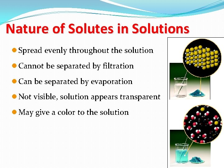 Nature of Solutes in Solutions l Spread evenly throughout the solution l Cannot be