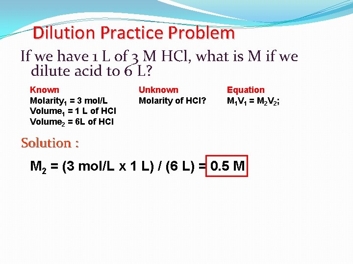 Dilution Practice Problem If we have 1 L of 3 M HCl, what is