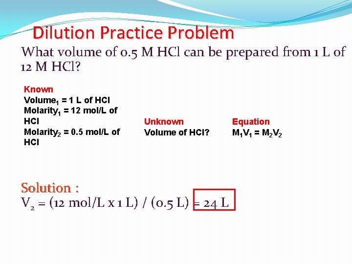 Dilution Practice Problem What volume of 0. 5 M HCl can be prepared from