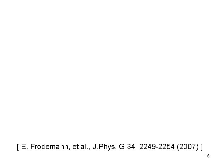 [ E. Frodemann, et al. , J. Phys. G 34, 2249 -2254 (2007) ]