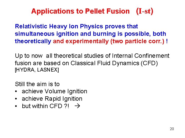 Applications to Pellet Fusion (I-st) Relativistic Heavy Ion Physics proves that simultaneous ignition and