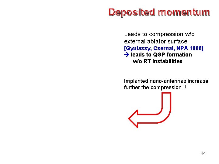 Deposited momentum Leads to compression w/o external ablator surface [Gyulassy, Csernai, NPA 1986] leads