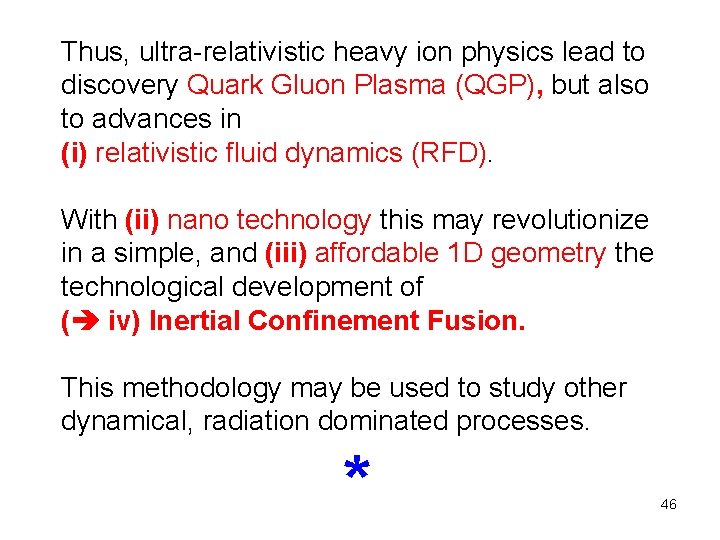 Thus, ultra-relativistic heavy ion physics lead to discovery Quark Gluon Plasma (QGP), but also