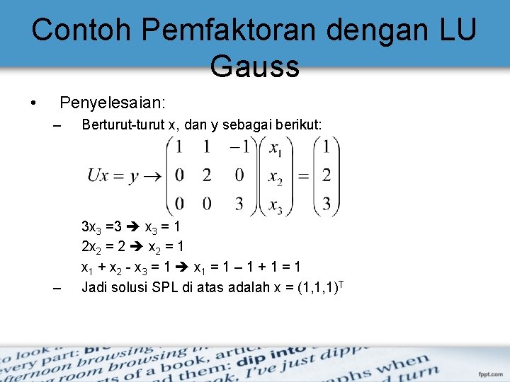 Contoh Pemfaktoran dengan LU Gauss • Penyelesaian: – Berturut-turut x, dan y sebagai berikut:
