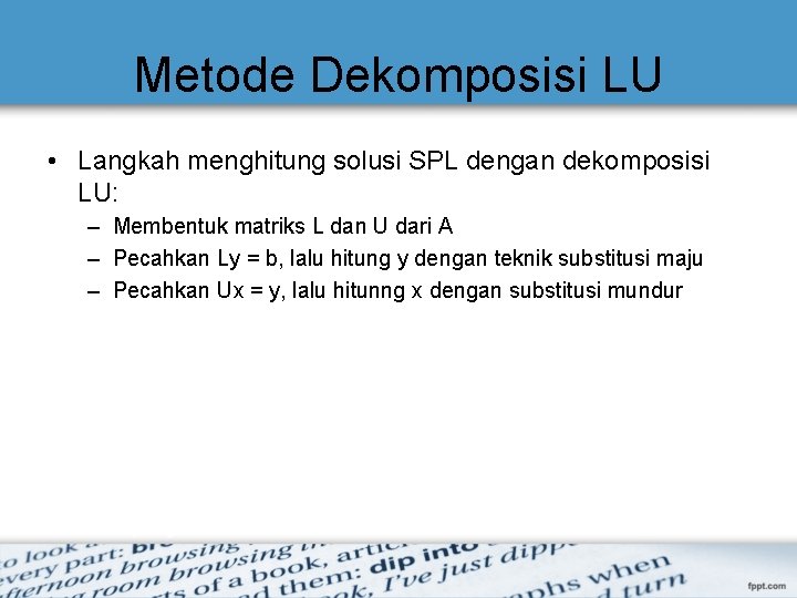Metode Dekomposisi LU • Langkah menghitung solusi SPL dengan dekomposisi LU: – Membentuk matriks