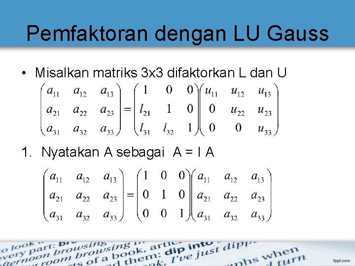 Pemfaktoran dengan LU Gauss • Misalkan matriks 3 x 3 difaktorkan L dan U