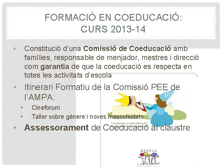 FORMACIÓ EN COEDUCACIÓ: CURS 2013 -14 • Constitució d’una Comissió de Coeducació amb famílies,