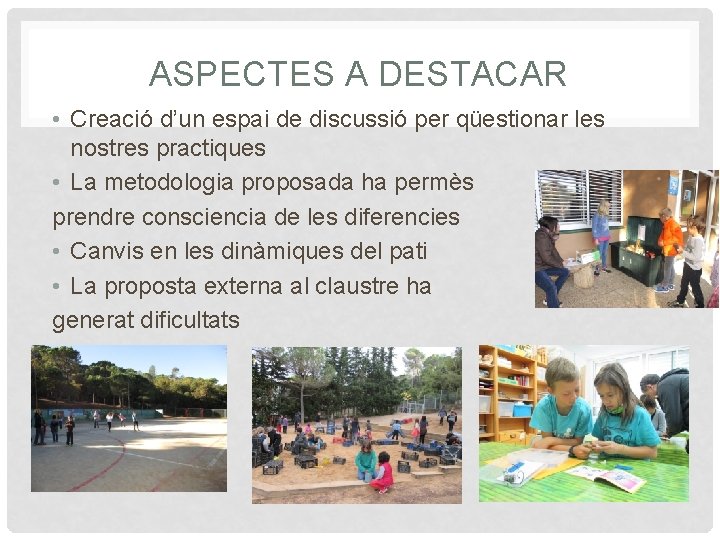 ASPECTES A DESTACAR • Creació d’un espai de discussió per qüestionar les nostres practiques