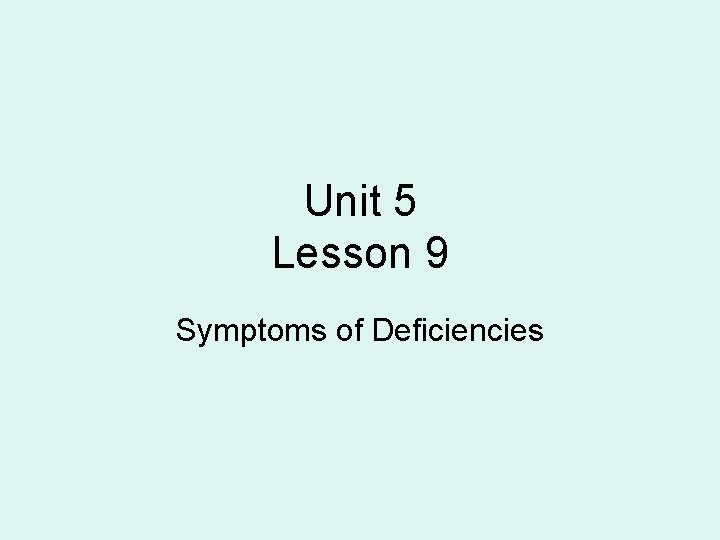 Unit 5 Lesson 9 Symptoms of Deficiencies 