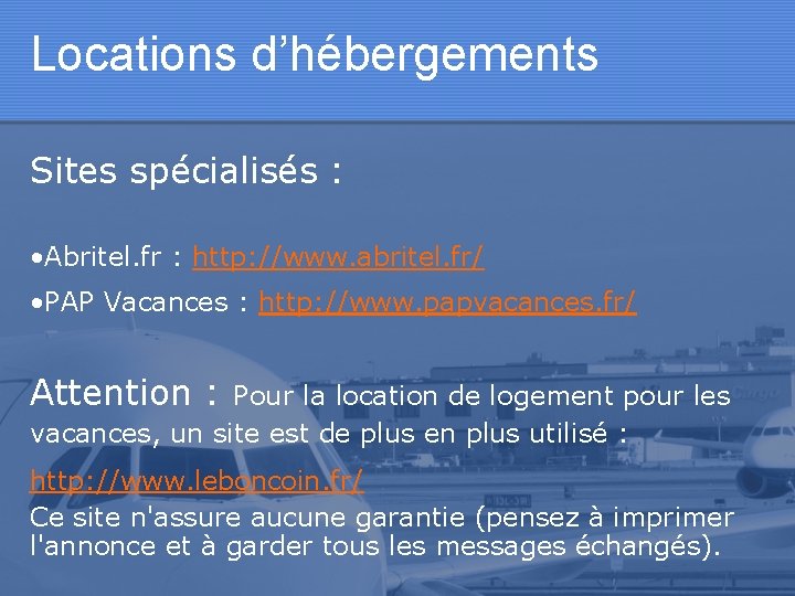 Locations d’hébergements Sites spécialisés : • Abritel. fr : http: //www. abritel. fr/ •
