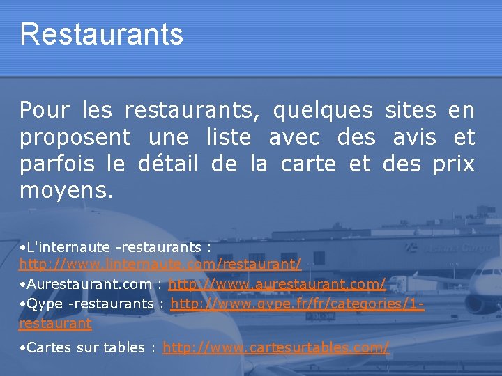 Restaurants Pour les restaurants, quelques sites en proposent une liste avec des avis et