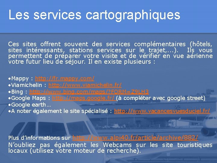 Les services cartographiques Ces sites offrent souvent des services complémentaires (hôtels, sites intéressants, stations