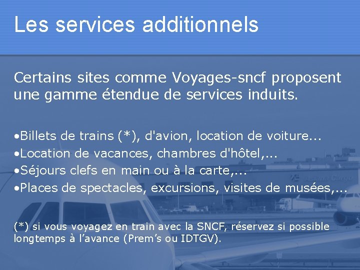 Les services additionnels Certains sites comme Voyages-sncf proposent une gamme étendue de services induits.