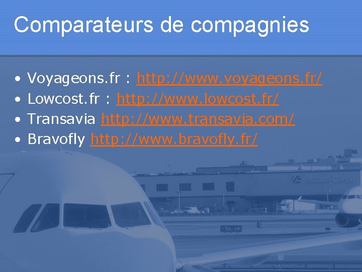 Comparateurs de compagnies • • Voyageons. fr : http: //www. voyageons. fr/ Lowcost. fr