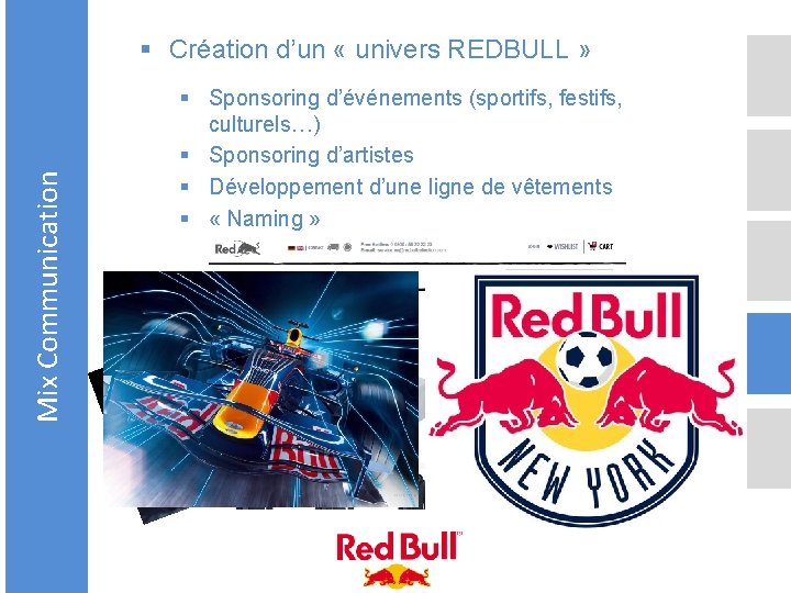 Mix Communication § Création d’un « univers REDBULL » § Sponsoring d’événements (sportifs, festifs,