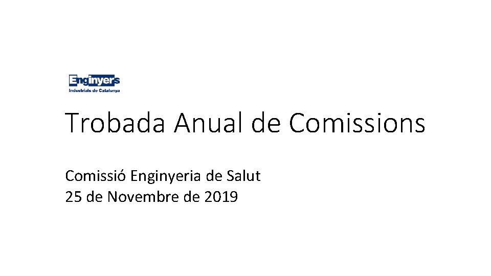 Trobada Anual de Comissions Comissió Enginyeria de Salut 25 de Novembre de 2019 