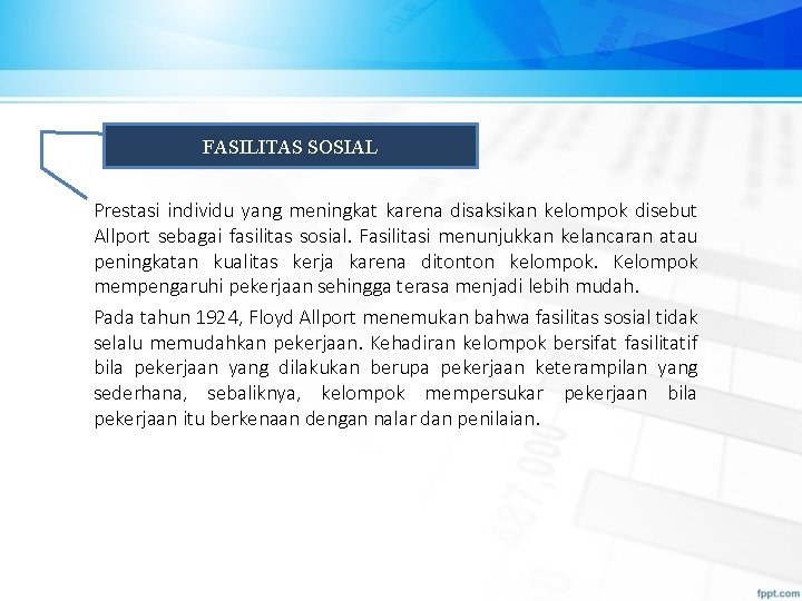 FASILITAS SOSIAL Prestasi individu yang meningkat karena disaksikan kelompok disebut Allport sebagai fasilitas sosial.