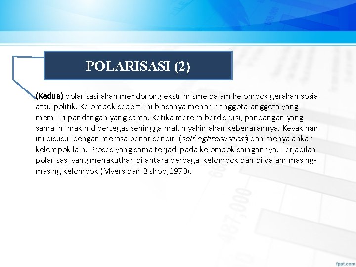 POLARISASI (2) (Kedua) polarisasi akan mendorong ekstrimisme dalam kelompok gerakan sosial atau politik. Kelompok